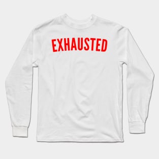 Exhausted. Always Tired. Insomniac. Perfect for Overtired Sleep Deprived People. Funny I Need Sleep Saying. Red Long Sleeve T-Shirt